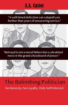 Paperback The Balimbing Politician: No Honesty, No Loyalty, Only Self-Interest Book