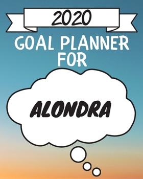 Paperback 2020 Goal Planner For Alondra: 2020 New Year Planner Goal Journal Gift for Alondra / Notebook / Diary / Unique Greeting Card Alternative Book