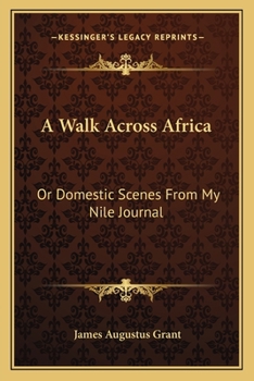 A Walk Across Africa: Or Domestic Scenes From My Nile Journal...