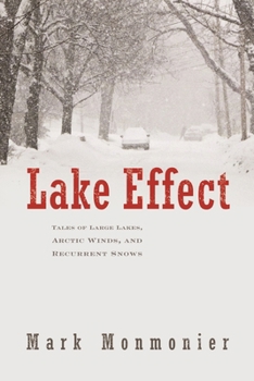 Hardcover Lake Effect: Tales of Large Lakes, Arctic Winds, and Recurrent Snows Book