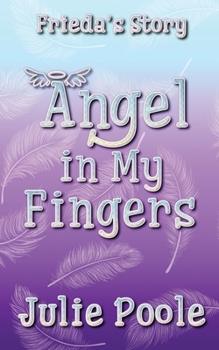 Angel in My Fingers: Frieda's Story (The Angel Series)