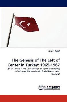 Paperback The Genesis of the Left of Center in Turkey: 1965-1967 Book
