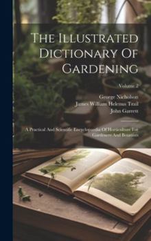 Hardcover The Illustrated Dictionary Of Gardening: A Practical And Scientific Encyclopaedia Of Horticulture For Gardeners And Botanists; Volume 2 Book