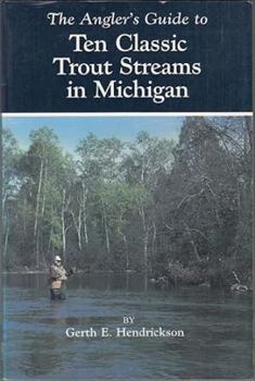 Paperback The Angler's Guide to Ten Classic Trout Streams in Michigan Book