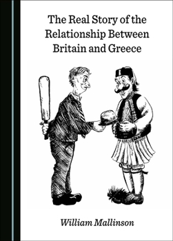 Hardcover The Real Story of the Relationship Between Britain and Greece Book