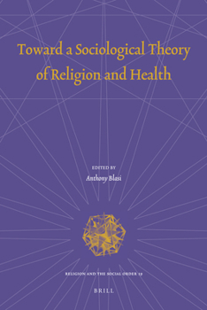 Hardcover Toward a Sociological Theory of Religion and Health Book