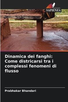 Paperback Dinamica dei fanghi: Come districarsi tra i complessi fenomeni di flusso [Italian] Book
