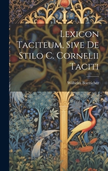 Hardcover Lexicon Taciteum, Sive De Stilo C. Cornelii Taciti [Latin] Book