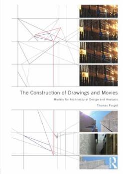 Paperback The Construction of Drawings and Movies: Models for Architectural Design and Analysis Book