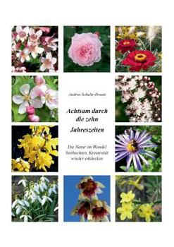 Paperback Achtsam durch die zehn Jahreszeiten: Die Natur im Wandel beobachten, Kreativität wieder entdecken [German] Book