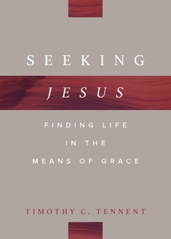 Seeking Jesus : Finding Life in the Means of Grace
