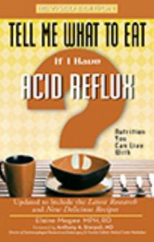 Tell Me What to Eat If I Have Acid Reflux: Nutrition You Can Live With (Tell Me What to Eat) - Book  of the Tell Me What To Eat