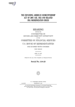 The Expanding American Homeownership Act of 2007 : H.R. 1852 and related FHA modernization issues