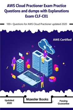 Paperback AWS Cloud Practioner Exam Practice Questions and dumps with explanations Exam CLF-C01: 100+ Questions for AWS Cloud Practioner updated 2020 Book