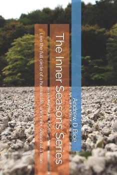 The Inner Seasons Series: Live the full circle of a human life, one inner season at a time.