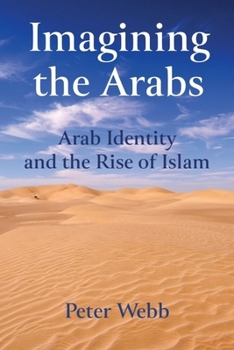 Hardcover Imagining the Arabs: Arab Identity and the Rise of Islam Book