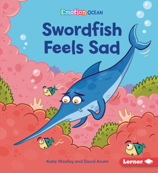 Swordfish Feels Sad - Book  of the Ocean Emotions