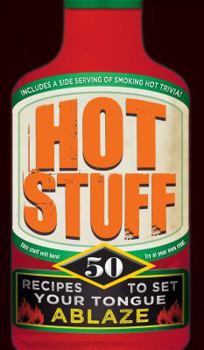 Spiral-bound Hot Stuff: 50 Recipes to Set Your Tongue Ablaze Book