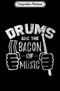 Composition Notebook: Funny Drummer Drums Are Bacon of Music  Journal/Notebook Blank Lined Ruled 6x9 100 Pages