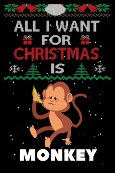 Paperback All I Want For Christmas Is Monkey: Monkey lovers Appreciation gifts for Xmas, Funny Monkey Christmas Notebook / Thanksgiving & Christmas Gift Book