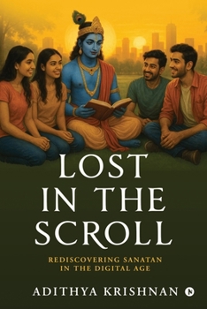 Paperback Lost in the Scroll: Rediscovering Sanatan in the Digital Age Book