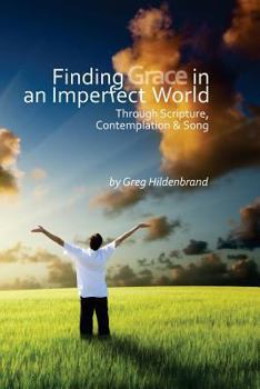Paperback Finding Grace in an Imperfect World: Through Scripture, Contemplation, and Song Book