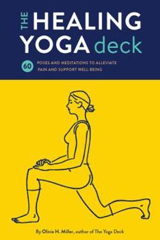 Cards The Healing Yoga Deck: 60 Poses and Meditations to Alleviate Pain and Support Well-Being (Deck of Cards with Yoga Poses for Healing, Yoga for Book