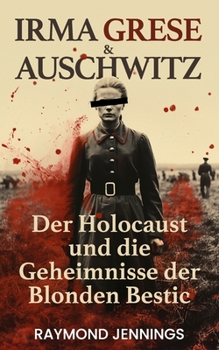 Paperback Irma Grese & Auschwitz: Der Holocaust und Die Geheimnisse der Blonden Bestie [German] Book
