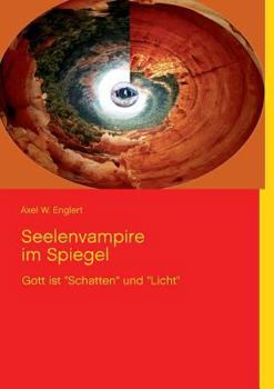 Paperback Seelenvampire im Spiegel: Gott ist "Schatten" und "Licht" [German] Book