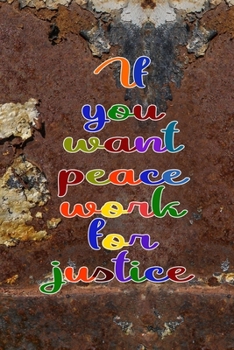 Paperback If You Want Peace Work For Justice: All Purpose 6x9 Blank Lined Notebook Journal Way Better Than A Card Trendy Unique Gift Brown And White Wall Textur Book