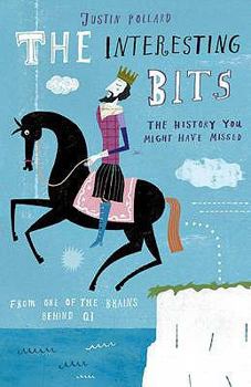 Hardcover The Interesting Bits: The History You Might Have Missed. Justin Pollard Book