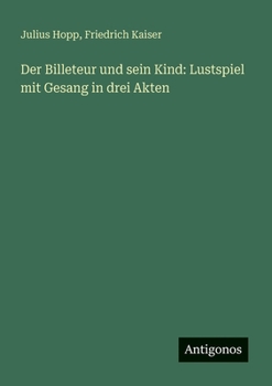 Paperback Der Billeteur und sein Kind: Lustspiel mit Gesang in drei Akten [German] Book