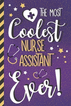 The Most Coolest Nurse Assistant Ever!: Novelty Nurse Assistant Gifts for Women... Pretty Purple & Gold Journal or Notebook