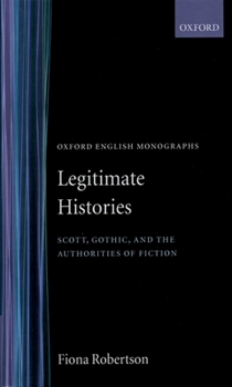 Legitimate Histories: Scott, Gothic, and the Authorities of Fiction (Oxford English Monographs)