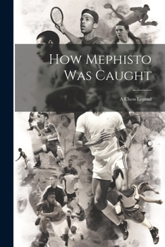 Paperback How Mephisto Was Caught: A Chess Legend Book