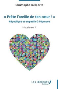 Paperback Prête l'oreille de ton coeur !: République et empathie à l'épreuve Miscellanées 1 [French] Book