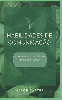 Habilidades de comunica??o: Aprimore suas habilidades de comunica??o