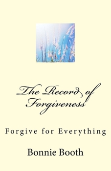 Paperback The Record of Forgiveness: Forgive for Everything Book