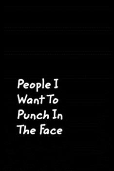 Paperback People I Want To Punch In The Face: Black Cover Design Gag Notebook, Journal Book