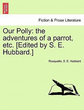 Paperback Our Polly: The Adventures of a Parrot, Etc. [Edited by S. E. Hubbard.] Book