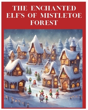 Paperback The Enchanted Elf's Of Mistletoe Forest Book