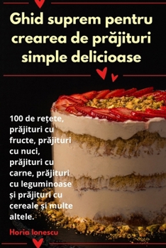 Paperback Ghid suprem pentru crearea de prăjituri simple delicioase [Romanian] Book