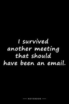 I survived another meeting that should have been an email.: Lined notebook (6x9 inches)