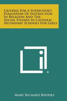 Criteria for a Supervisor's Evaluation of Instruction in Religion and the Social Studies in Catholic Secondary Schools for Girls