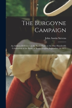 Paperback The Burgoyne Campaign [microform]: an Address Delivered on the Battle-field on the One Hundredth Celebration of the Battle of Bemis Heights, September Book