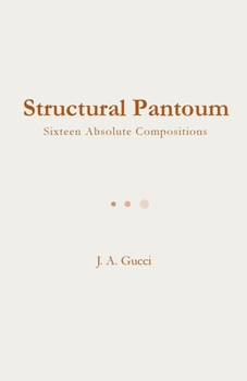 Structural Pantoum: Sixteen Absolute Compositions