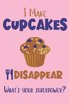 Paperback I Make Cupcakes Disappear - What's Your Superpower?: Gifts for Cupcake Lovers - Lined Notebook Journal Book