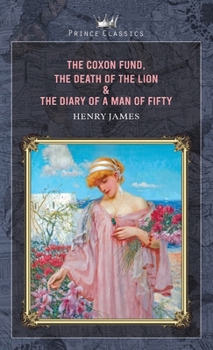 The Coxon Fund, The Death of the Lion & The Diary of a Man of Fifty (Prince Classics)