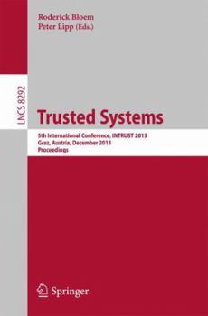 Paperback Trusted Systems: 5th International Conference, Intrust 2013, Graz, Austria, December 4-5, 2013, Proceedings Book