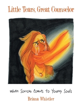 Paperback Little Tears, Great Counselor: When Sorrow Comes to Young Souls Book